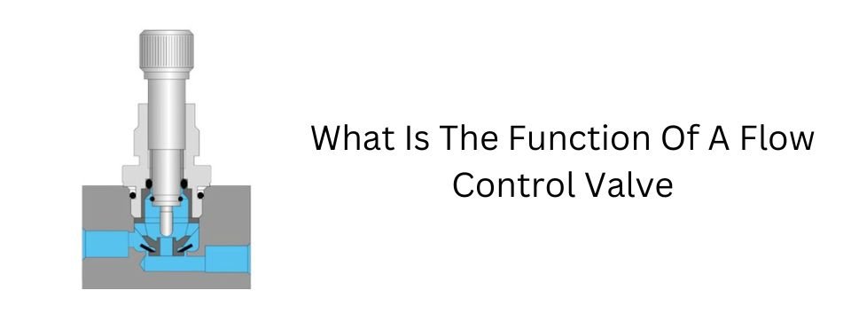 What Is The Function Of A Flow Control Valve by rapidcontrols.in