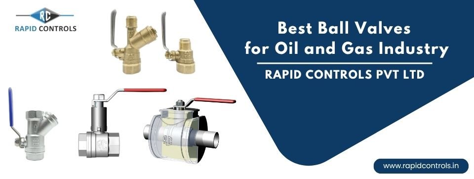 Best Ball Valves for the Oil and Gas Industry Material Guide & Application rapidcontrols.in