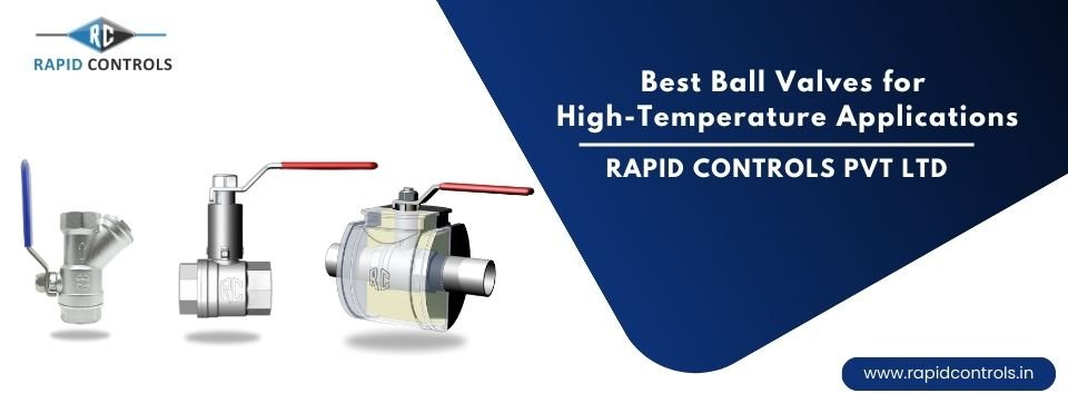 Best Ball Valves for High-Temperature Applications Reliable Performance RC