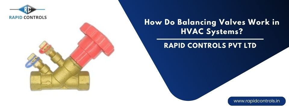 How Do Balancing Valves Work in HVAC Systems? rapidcontrols.in