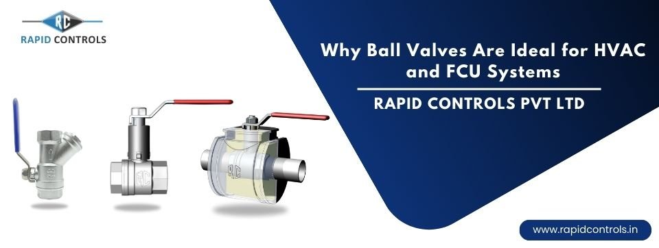 Why Ball Valves Are Ideal for HVAC and FCU Systems rapidcontrols.in